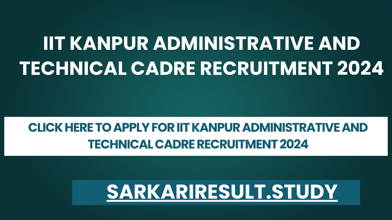 IIT Kanpur Administrative and Technical Cadre Recruitment 2024