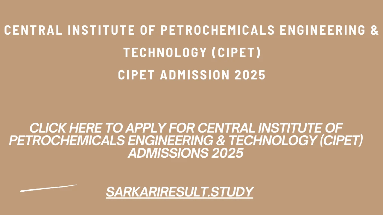 Central Institute of Petrochemicals Engineering & Technology (CIPET) Admissions 2025