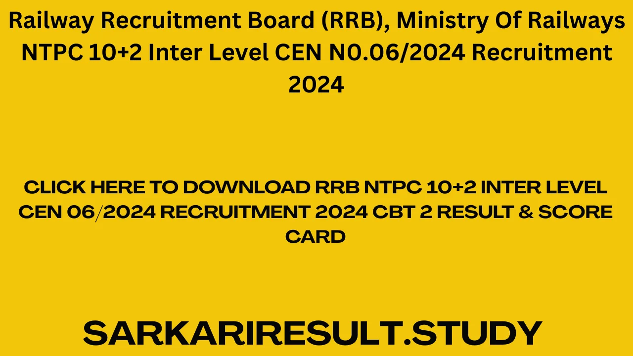 RRB NTPC 10+2 Inter Level CEN 06/2024 Recruitment 2024 CBT 2 Result & Score Card