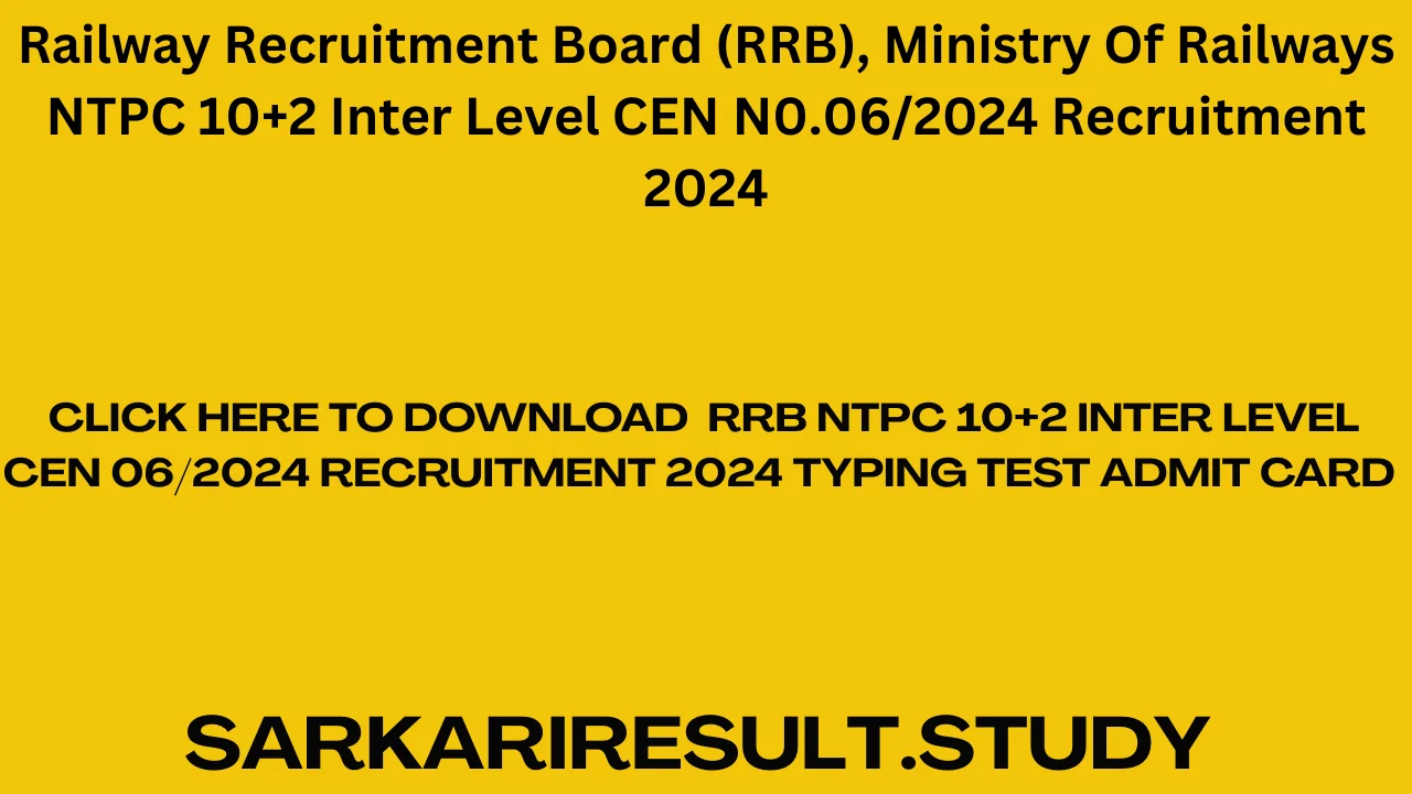  RRB NTPC 10+2 Inter Level CEN 06/2024 Recruitment 2024 Typing Test Admit Card 