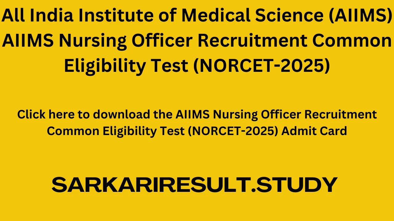 AIIMS Nursing Officer Recruitment Common Eligibility Test (NORCET-2025) Admit Card