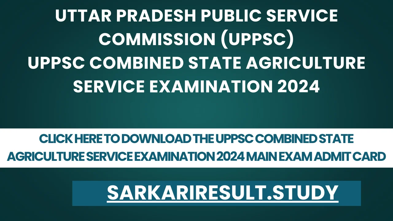 UPPSC Combined State Agriculture Service Examination 2024 Main Exam Admit Card