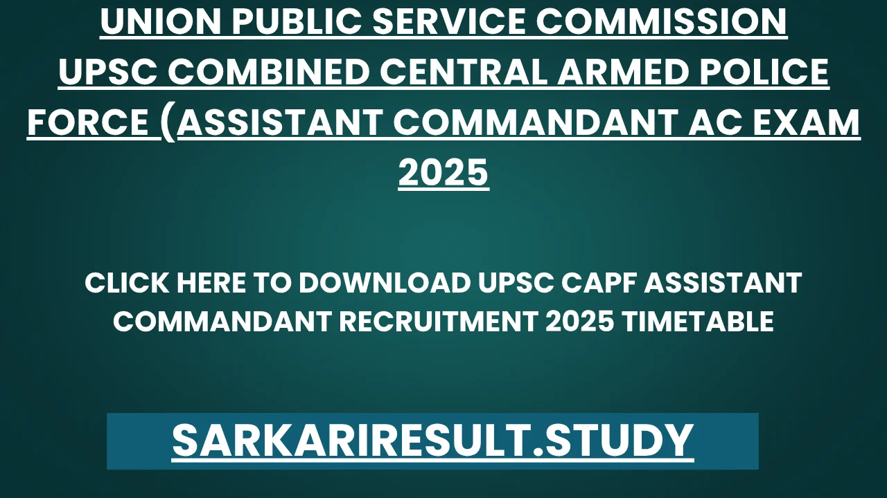 UPSC CAPF Assistant Commandant Recruitment 2025 Timetable