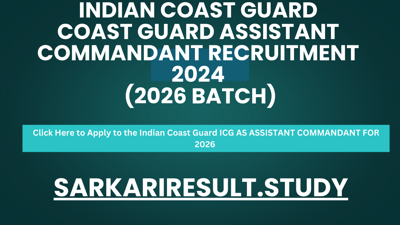  Indian Coast Guard ICG AS ASSISTANT COMMANDANT FOR 2026 BATCH Recruitment 2024 Apply Online for 140 Post