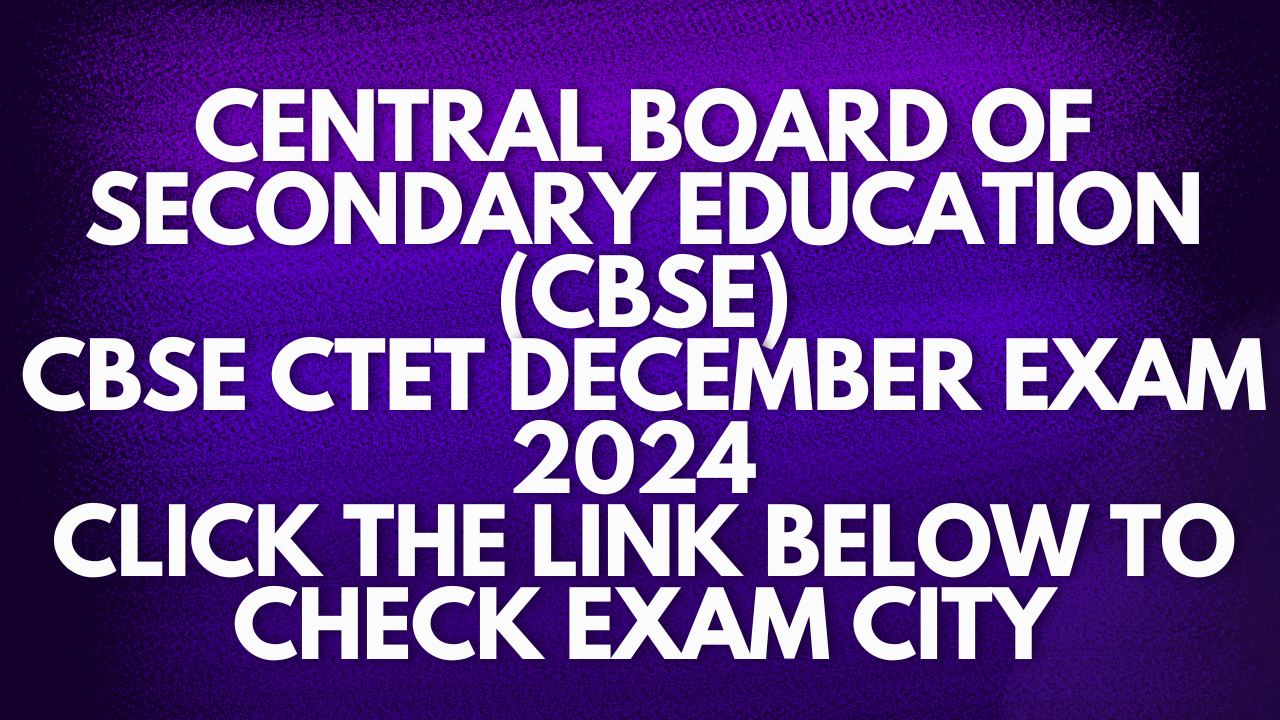 CTET December 2024 Primary and Junior Level Exam Check Exam City for Paper I & Paper II